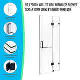 90 x 200cm Wall to Wall Frameless Shower Screen 10mm Glass By Della Francesca